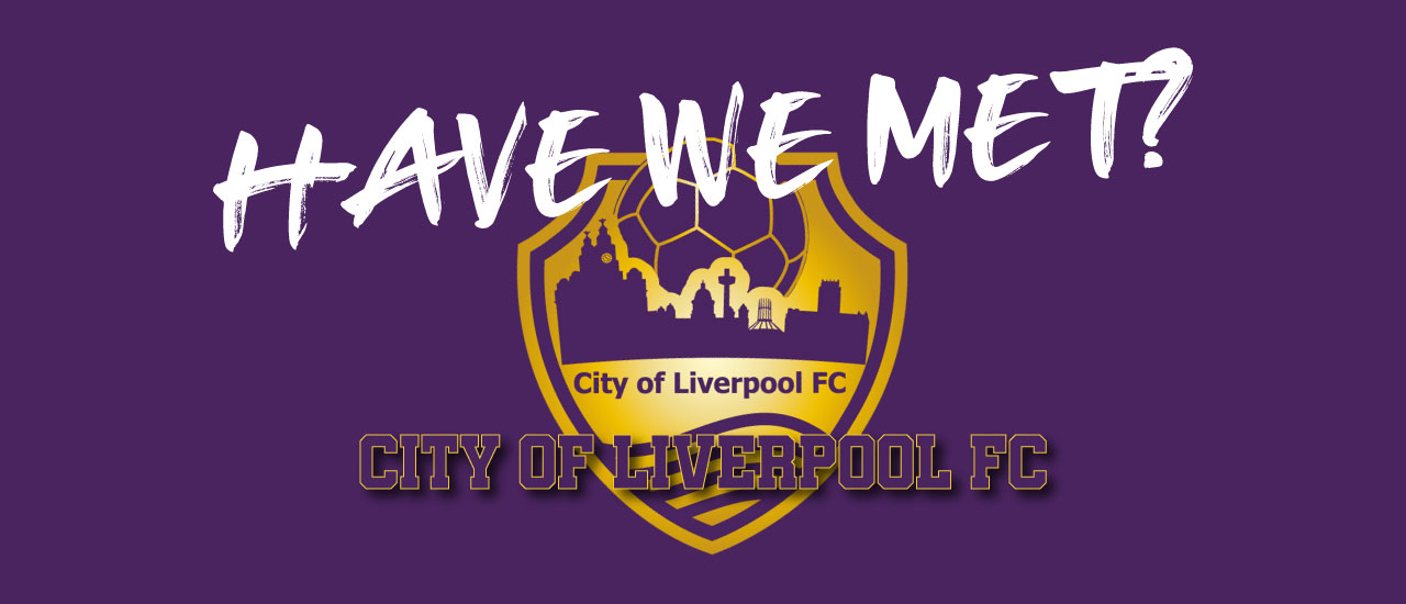 HAVE WE MET… CITY OF LIVERPOOL?