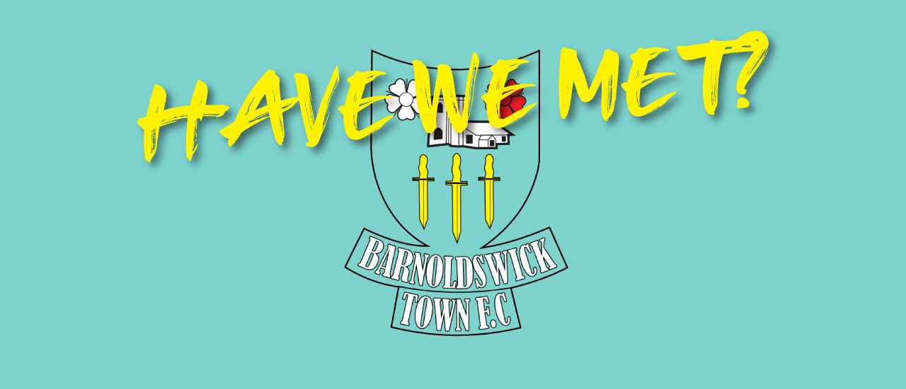 HAVE WE MET… BARNOLDSWICK TOWN?