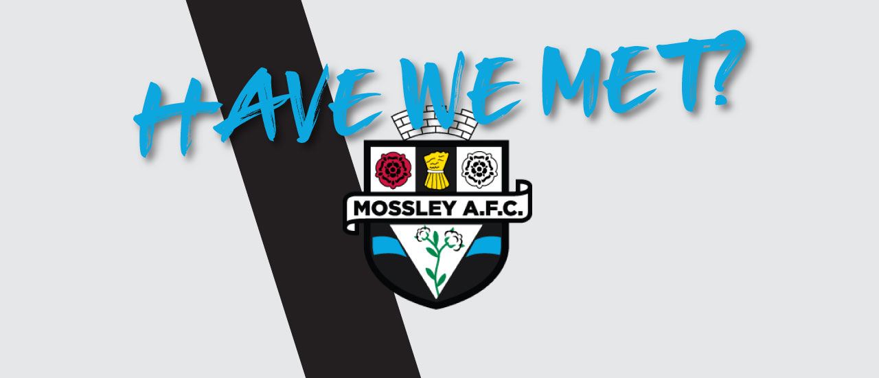 HAVE WE MET… MOSSLEY?