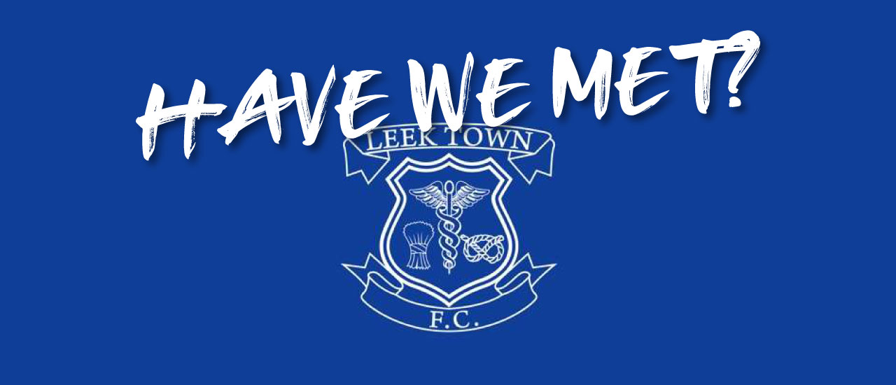 HAVE WE MET… LEEK TOWN?