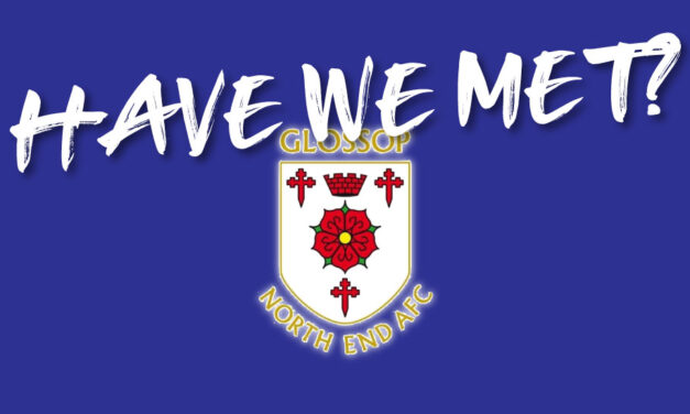 HAVE WE MET… GLOSSOP NORTH END?