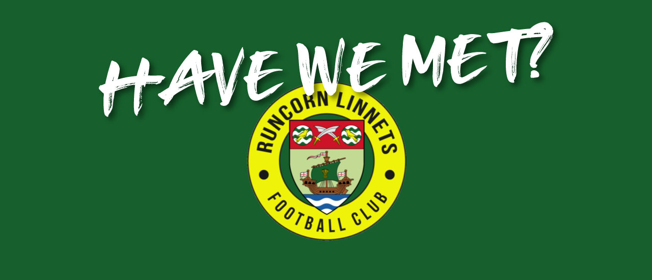 HAVE WE MET… RUNCORN LINNETS?