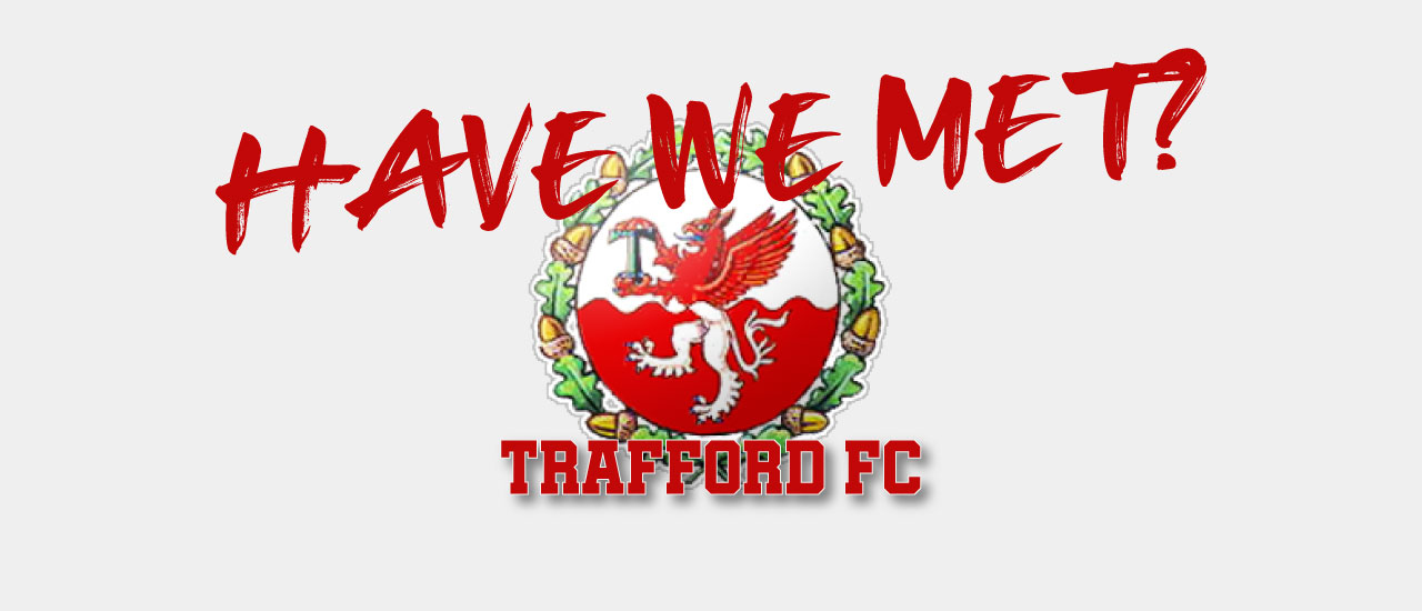 HAVE WE MET… TRAFFORD?